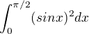 $\int_{0}^{\pi /2} (sin x)^2 dx$