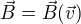 $\vec{B} = \vec{B}(\vec{v})$