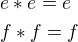 $e*e=e \nl f*f=f$