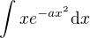 $\int xe^{-ax^2} \mathrm{d}x$