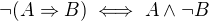 $\neg(A\Rightarrow B)\iff A\wedge\neg B$