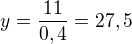 $y = \frac{11}{0,4} = 27,5 $