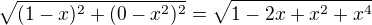 kopírovat do textarea $\sqrt{(1-x)^{2}+(0-x^{2})^{2}} = \sqrt{1-2x+x^{2}+x^{4}}$