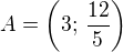 $A=\left(3;\,\frac{12}{5}\right)$