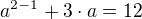 $a^{2-1}+3\cdot a=12$