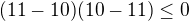 $(11-10)(10-11)\le 0$