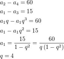 $a_2-a_4=60\nl a_1-a_3=15\nl a_1q-a_1q^3=60\nl a_1-a_1q^2=15\nl a_1=\frac{15}{1-q^2}=\frac{60}{q\left(1-q^2\right)}\nl q=4$
