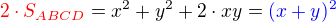$\color{red}2\cdot S_{ABCD}\color{black} = x^2 + y^2 + 2\cdot xy =\color{blue} (x + y)^2$