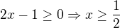 $2x-1\ge 0 \Rightarrow x\ge \frac{1}{2}$