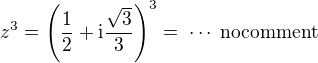 $z^3=\(\frac{1}{2}+\rm{i}\frac{\sqrt{3}}{3}\)^3=\;\cdots\;\rm{no comment}$
