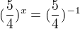 $(\frac{5}{4})^{x}=(\frac{5}{4})^{-1}$
