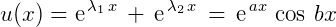 $u(x) = \text{\large{e}}^{\,\lambda_{\small{1}}\, x} \,+\, \text{\large{e}}^{\,\lambda_{\small{2}}\, x} \,=\,\text{\large{e}}^{\,ax}\,\cos \,bx$