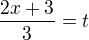 $\frac{2x+3}{3}=t$