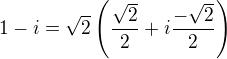 $1-i = \sqrt{2}\(\frac{\sqrt{2}}{2} + i \frac{-\sqrt{2}}{2}\)$