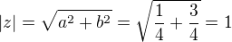 $|z|=\sqrt{a^2+b^2} = \sqrt{\frac{1}{4}+\frac{3}{4}}=1$