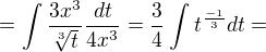$=\int_{}^{}\frac{3x^{3}}{\sqrt[3]{t}}\frac{dt}{4x^{3}}=\frac{3}{4}\int_{}^{}t^{\frac{-1}{3}}dt=$