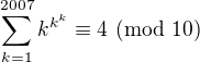 $\sum_{k=1}^{2007}k^{k^k}\equiv 4\ (\text{mod } 10)$
