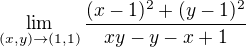 $\lim_{(x,y)\to(1,1)}\frac{(x-1)^2+(y-1)^2}{xy-y-x+1}$