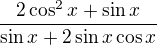$\frac{2\cos ^{2} x+\sin x}{\sin x + 2\sin x\cos x}$