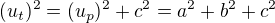 $(u_t)^2=(u_p)^2+c^2=a^2+b^2+c^2$