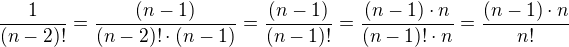 $\frac{1}{(n-2)!}=\frac{(n-1)}{(n-2)!\cdot(n-1)}=\frac{(n-1)}{(n-1)!}=\frac{(n-1)\cdot n}{(n-1)!\cdot n}=\frac{(n-1)\cdot n}{n!}$