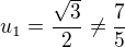 $u_1=\frac{\sqrt{3}}{2}\neq\frac75$