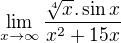 $\lim_{x\to\infty } \frac{\sqrt[4]{x}.\sin x}{x^{2}+15x}$