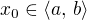 $x_0 \in \langle a,\, b\rangle$