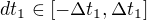 $dt_1\in[-\Delta t_1,\Delta t_1]$