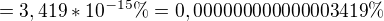 $=3,419*10^{-15} \% =0,000000000000003419 \% $