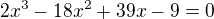 $2x^{3}-18x^{2}+39x-9=0$