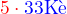 $\color {red}5\cdot \color {blue} 33\text{K�}$