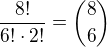 $\frac{8!}{6!\cdot 2!}={8\choose6}$