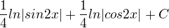 $\frac{1}{4}ln|sin2x|+\frac{1}{4}ln|cos2x|+C$
