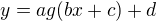$y=ag(bx+c)+d$