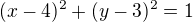 $(x-4)^{2}+(y-3)^{2}=1$
