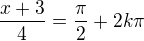 $\frac{x+3}{4}=\frac{\pi}{2} + 2k\pi$