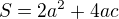 $S=2a^{2}+4ac$