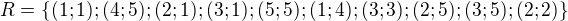 $R = \{(1; 1); (4; 5); (2; 1); (3; 1); (5; 5); (1; 4); (3; 3); (2; 5); (3; 5); (2; 2)\}$