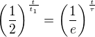 $\left(\frac1 2\right)^{\frac{t}{t_1}}=\left(\frac1 e\right)^{\frac{t}{\tau}}$