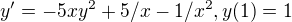 $y'=-5xy^2+5/x-1/x^2 , y(1)=1$