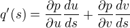$q'(s)=\frac{\partial p}{\partial u} \frac{du}{ds}+\frac{\partial p}{\partial v} \frac{dv}{ds}$