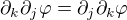 $\partial_k\partial_j\varphi =\partial_j\partial_k \varphi$