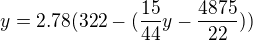 $y= 2.78 ( 322 - ( \frac{15}{44}y - \frac{4875}{22}))$