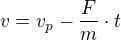 $v=v_p-{\frac Fm}\cdot t $