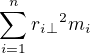$\sum_{i=1}^{n}{{r_i_{\perp}}^2}m_i$