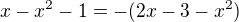 $x-x^{2}-1= -(2x-3-x^{2})$
