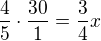$\frac{4}{5}\cdot \frac{30}{1}=\frac{3}{4}x$