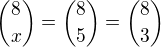 ${8\choose x}={ 8 \choose 5}={ 8 \choose 3}$