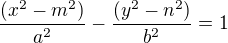 $\frac{(x^{2}-m^{2})}{a^{2}}-\frac{(y^{2}-n^{2})}{b^{2}}=1$
